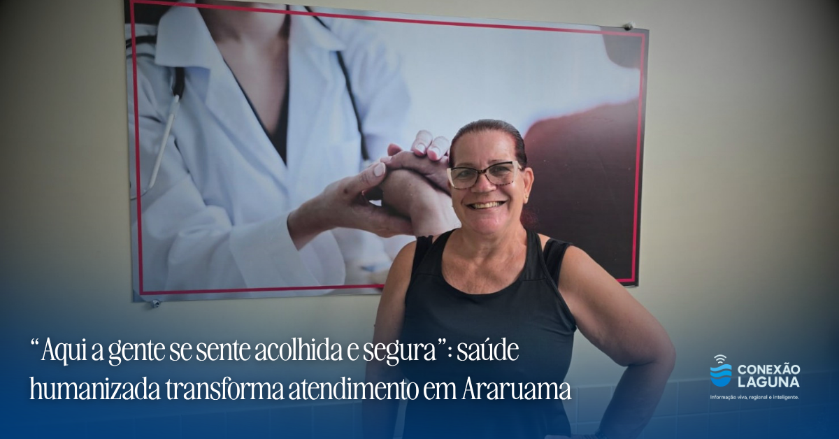 “Aqui a gente se sente acolhida e segura”: saúde humanizada transforma atendimento em Araruama